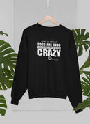 God Is Great Dogs Are Good And People Are Crazy Sweat Shirt