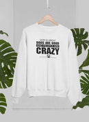 God Is Great Dogs Are Good And People Are Crazy Sweat Shirt